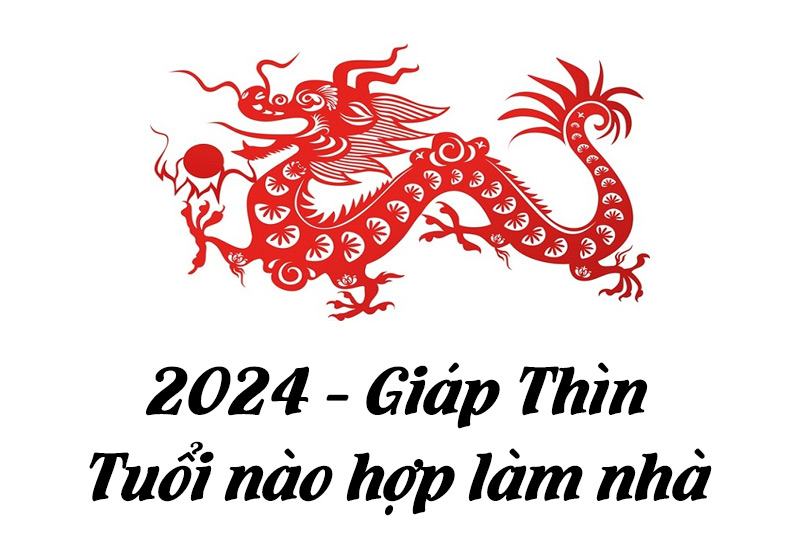 /public/upload/nam-2024-tuoi-nao-lam-nha-duoc-tai-loc-doi-dao-tuoi-nao-tranh-pham-tam-tai-1.jpg